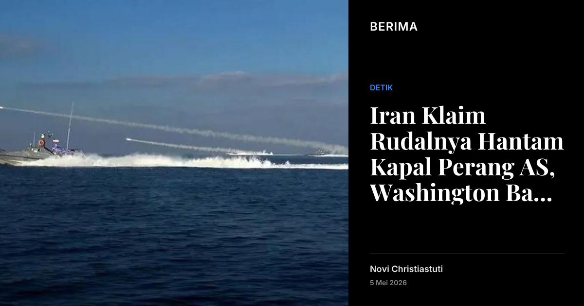 Iran Klaim Rudalnya Hantam Kapal Perang AS, Washington Bantah | Berima