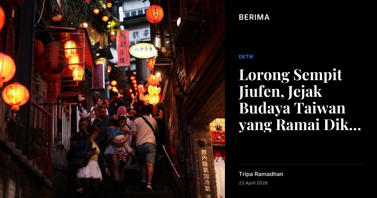 Lorong Sempit Jiufen, Jejak Budaya Taiwan yang Ramai Dikunjungi | Berima