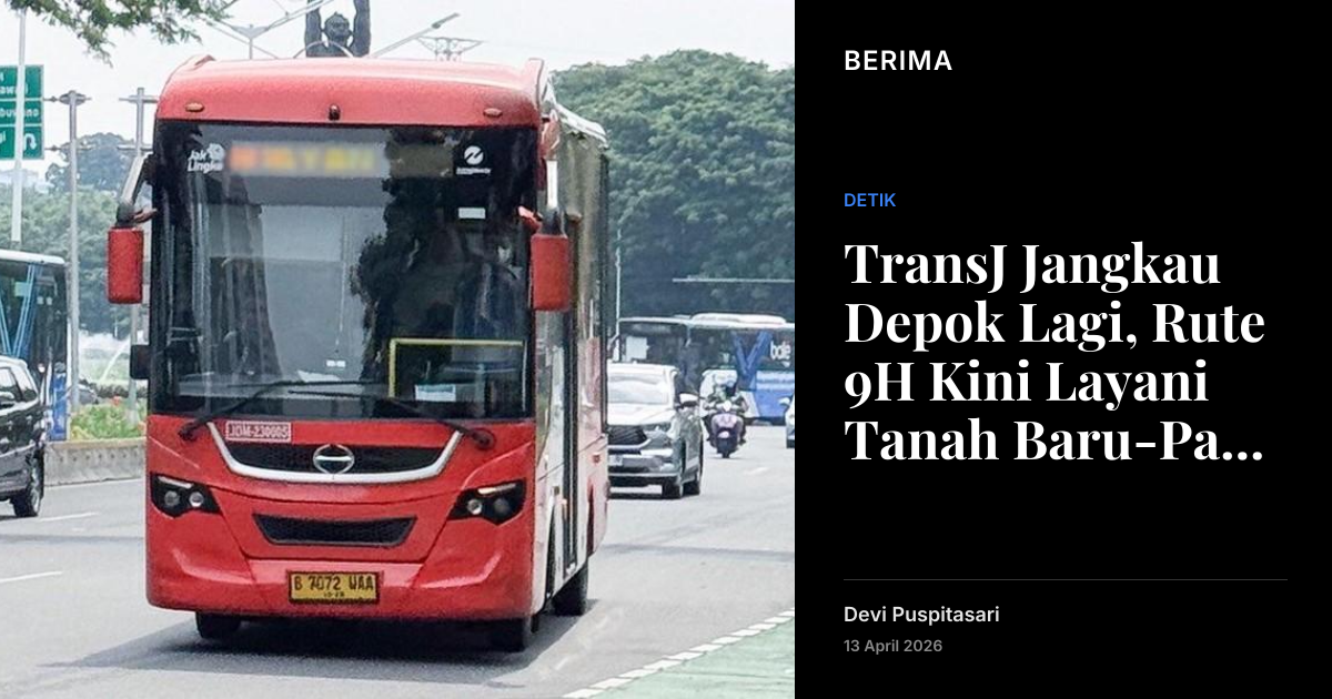 TransJ Jangkau Depok Lagi, Rute 9H Kini Layani Tanah Baru-Pasar Minggu ...